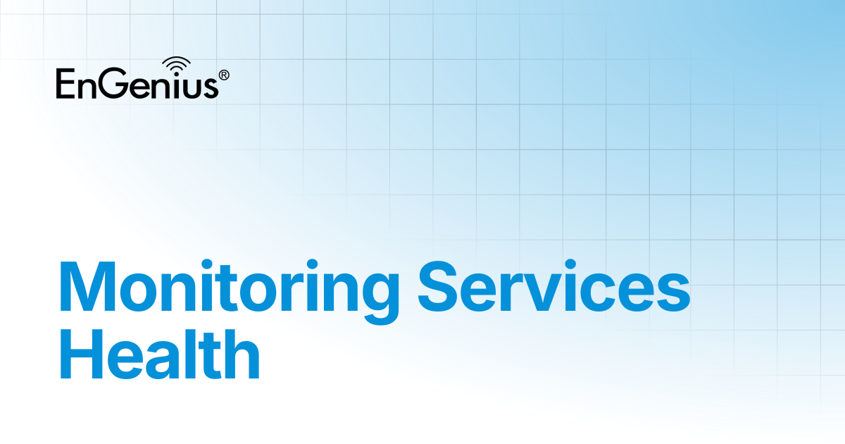 Monitoring Services Health | EnGenius Documentation