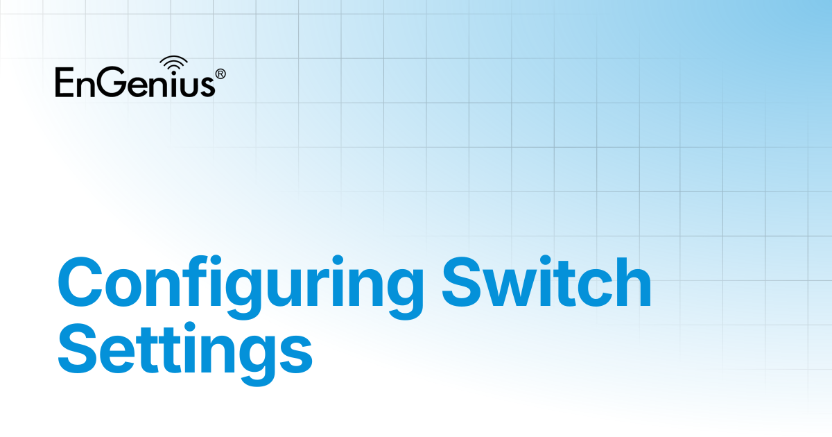 Configuring Switch Settings | EnGenius Documentation