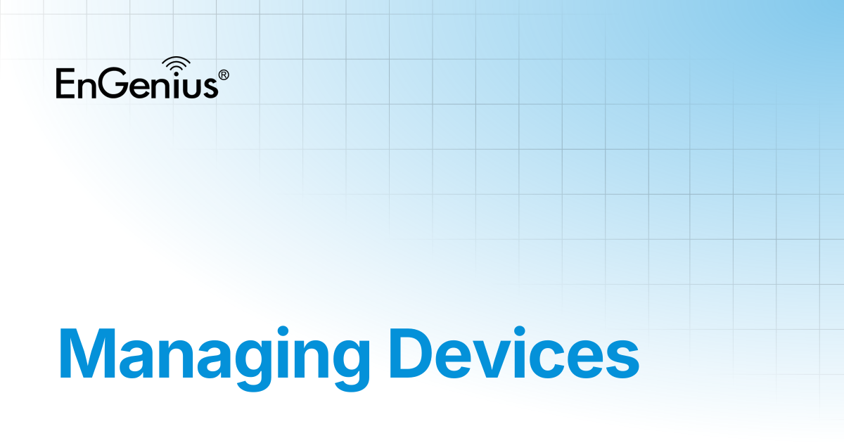 Managing Devices | EnGenius Documentation