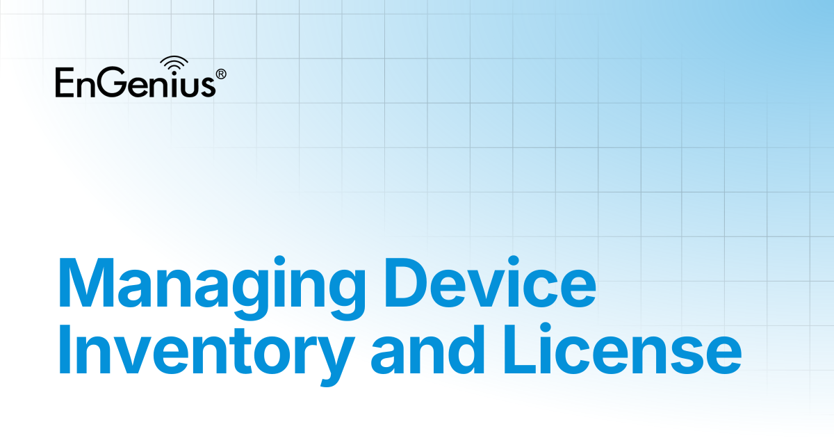 Managing Device Inventory and License | EnGenius Documentation