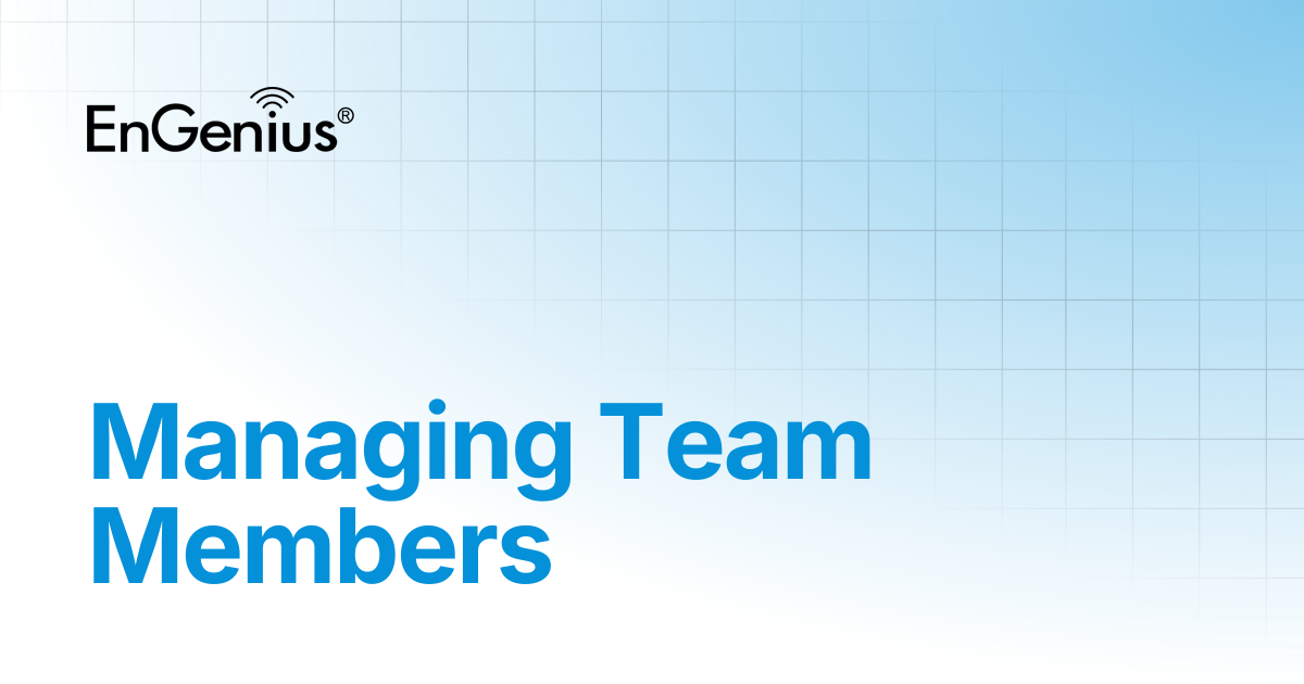 Managing Team Members | EnGenius Documentation
