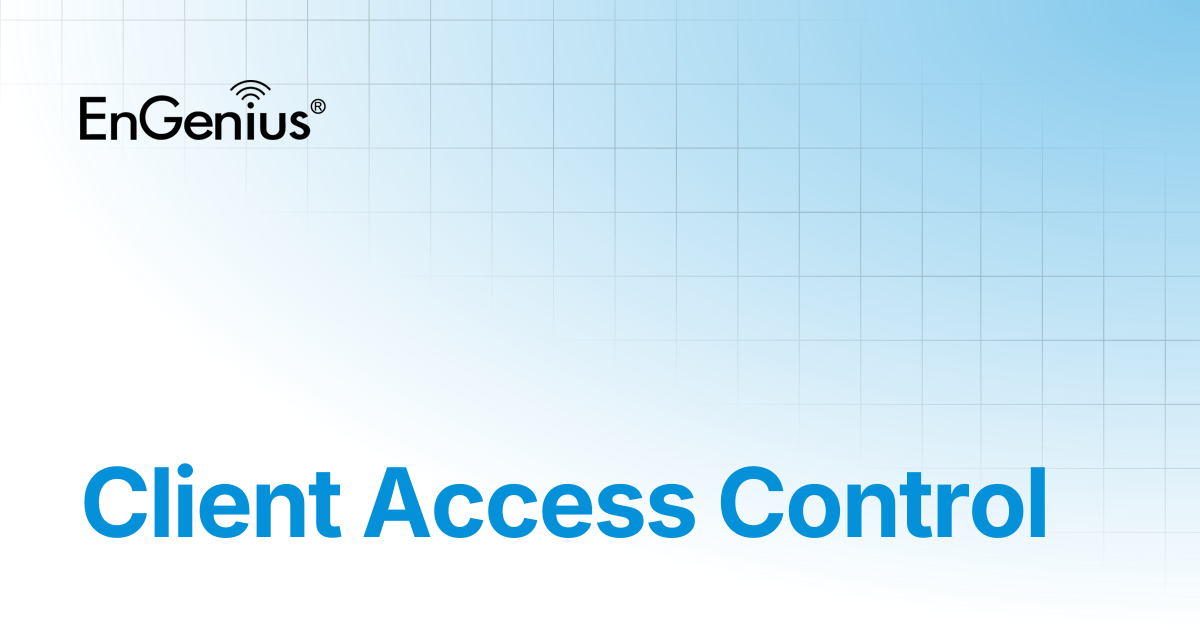 Client Access Control | EnGenius Documentation