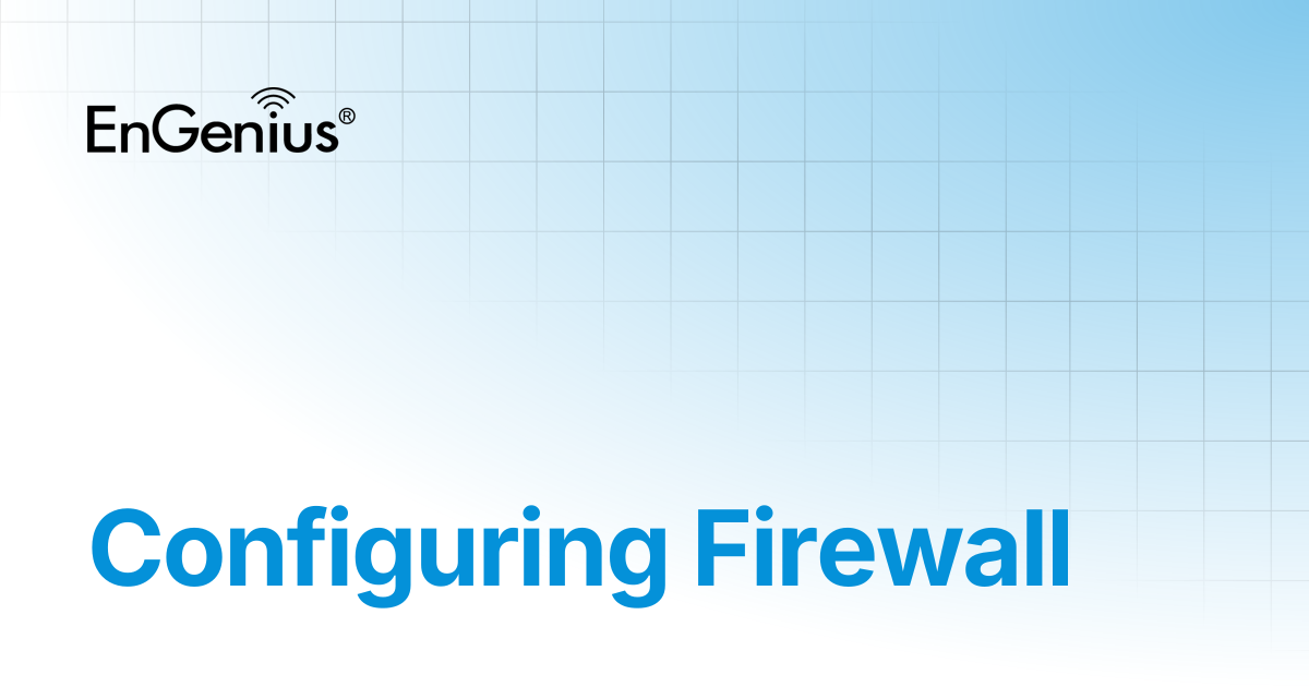 Configuring Firewall | EnGenius Documentation
