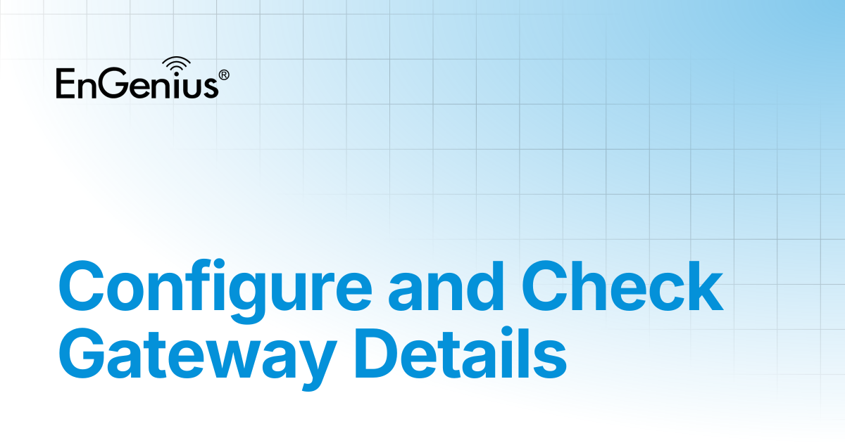 Configure and Check Gateway Details | EnGenius Documentation