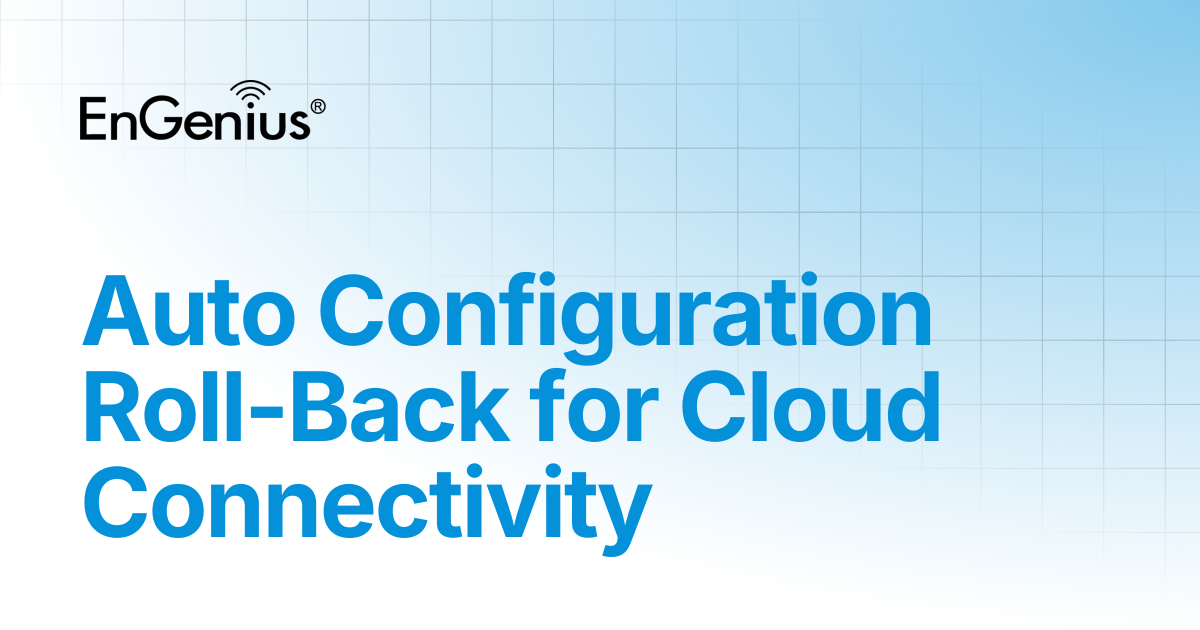 Auto Configuration Roll-Back for Cloud Connectivity | EnGenius ...