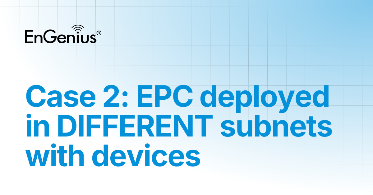 Case 2: EPC deployed in DIFFERENT subnets with devices | EnGenius ...