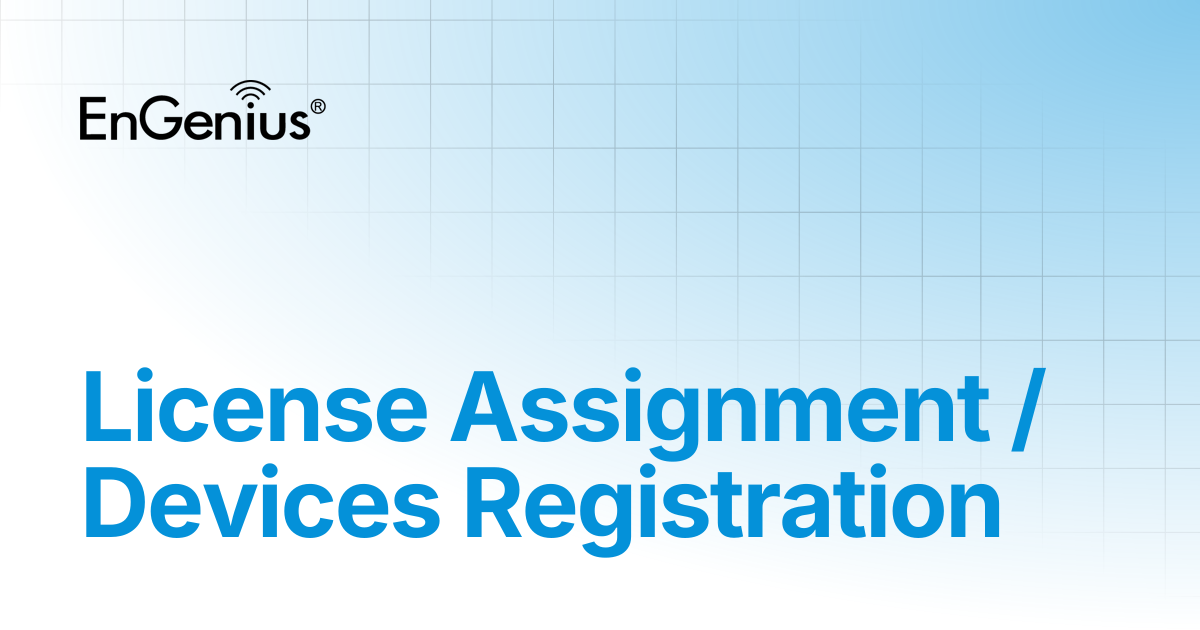 License Assignment / Devices Registration | EnGenius Documentation