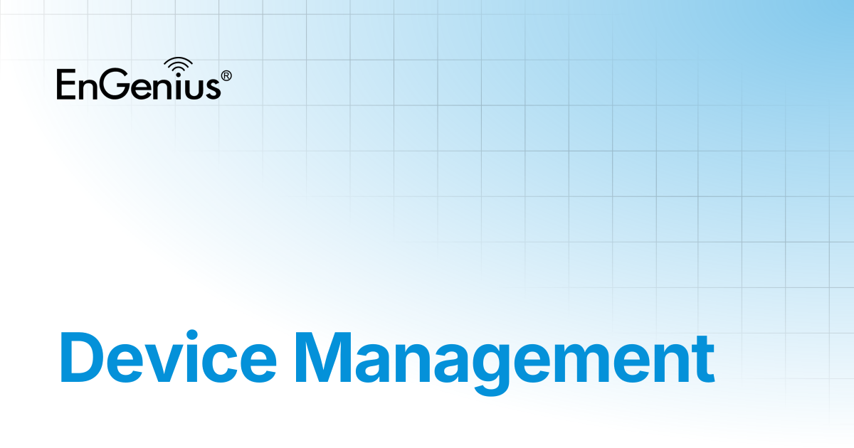 Device Management | EnGenius Documentation
