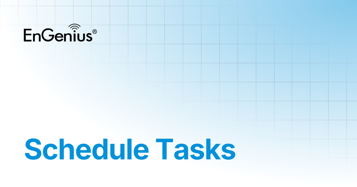 Schedule Tasks | EnGenius Documentation