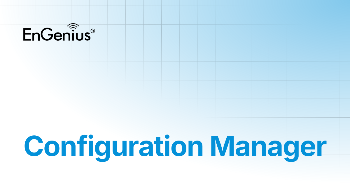 Configuration Manager | EnGenius Documentation