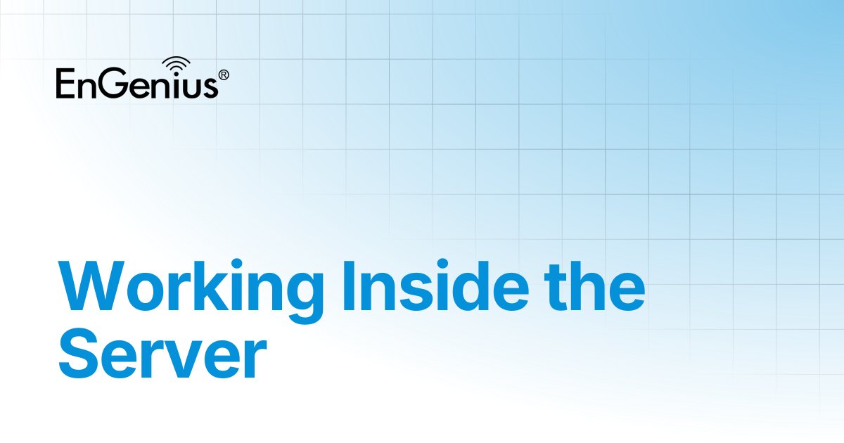 Working Inside the Server | EnGenius Documentation