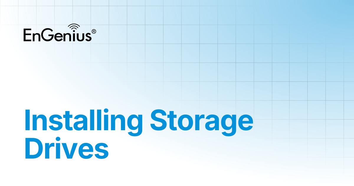 Installing Storage Drives | EnGenius Documentation