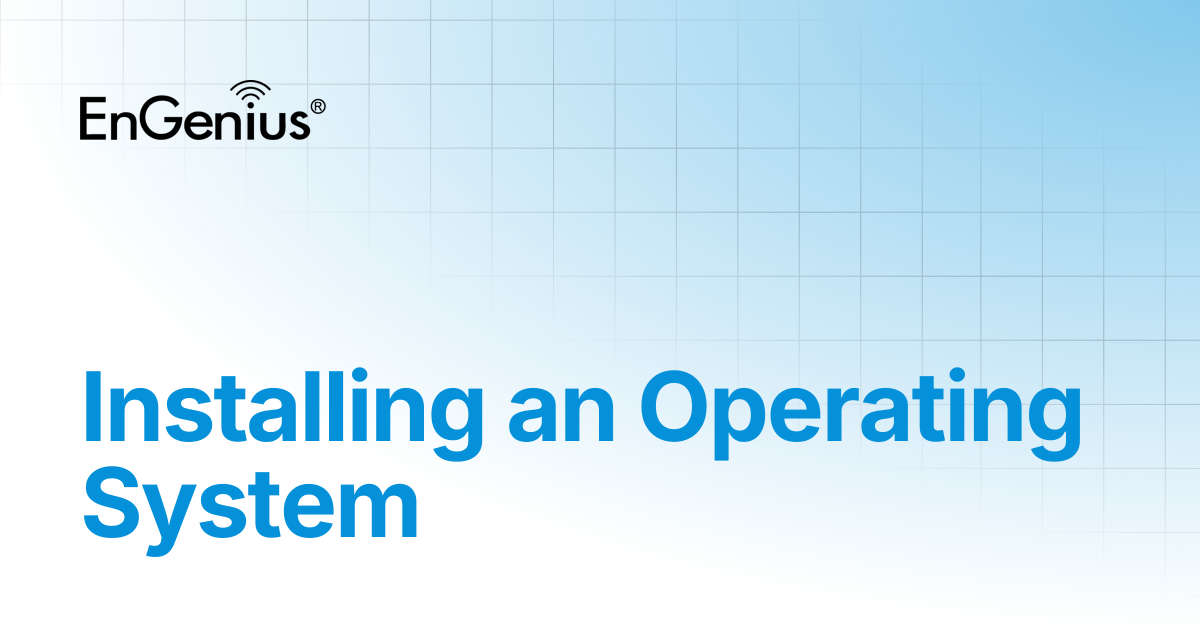 Installing an Operating System | EnGenius Documentation