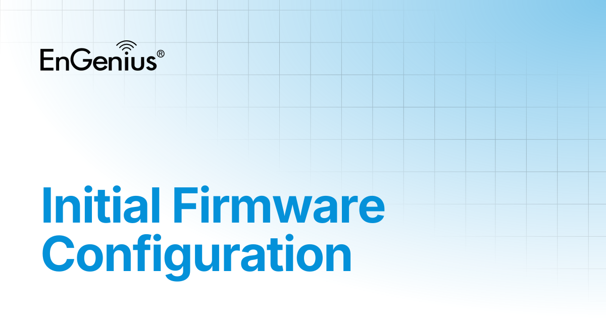 Initial Firmware Configuration | EnGenius Documentation