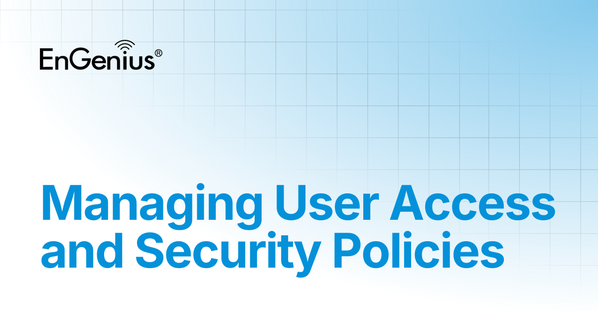 Managing User Access and Security Policies | EnGenius Documentation