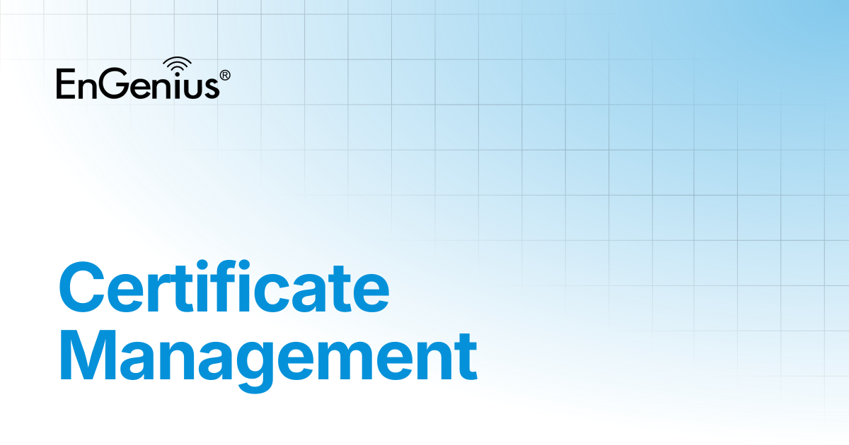 Certificate Management | EnGenius Documentation