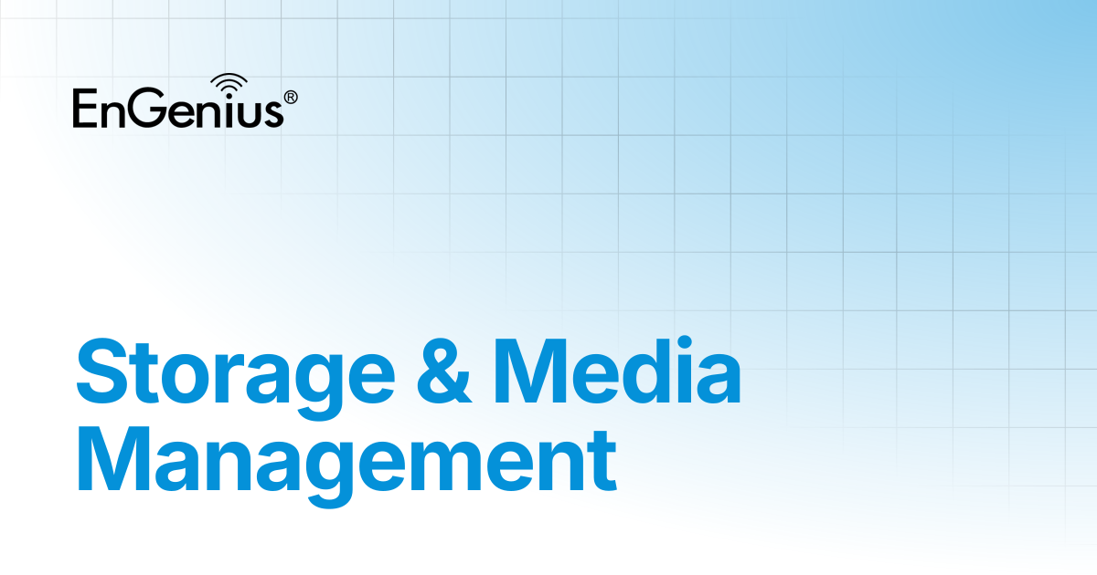 Storage & Media Management | EnGenius Documentation