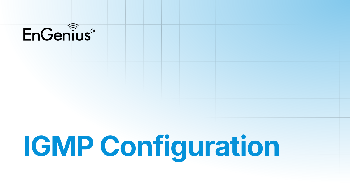 IGMP Configuration | EnGenius Documentation