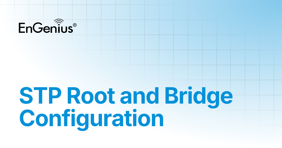 STP Root and Bridge Configuration | EnGenius Documentation