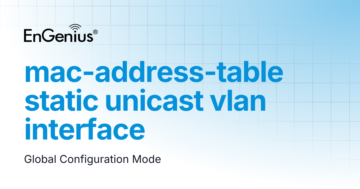 mac-address-table static unicast vlan interface | EnGenius Documentation