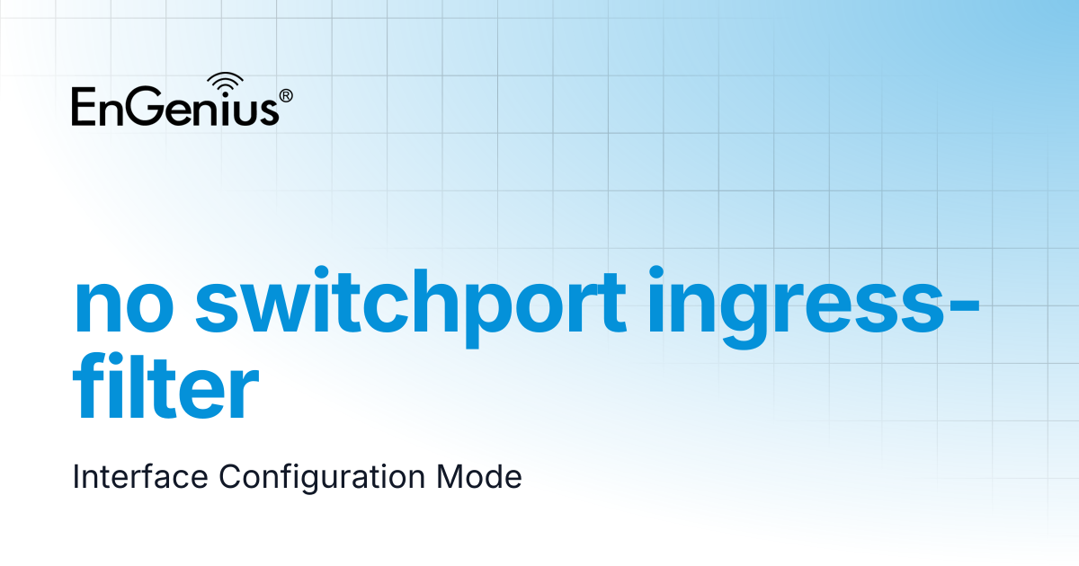 no switchport ingress-filter | EnGenius Documentation