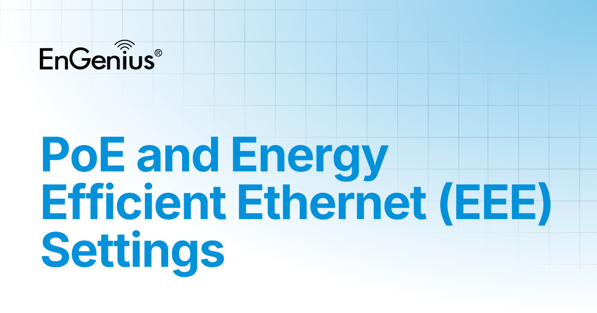 PoE and Energy Efficient Ethernet (EEE) Settings | EnGenius Documentation