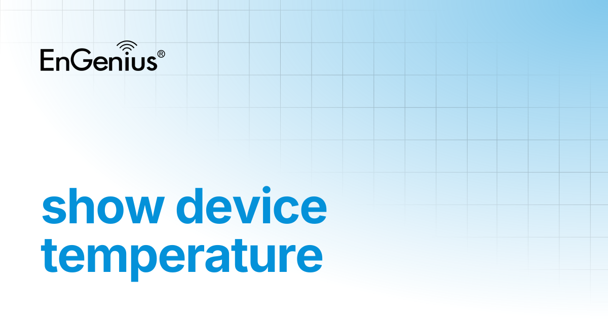 show device temperature | EnGenius Documentation