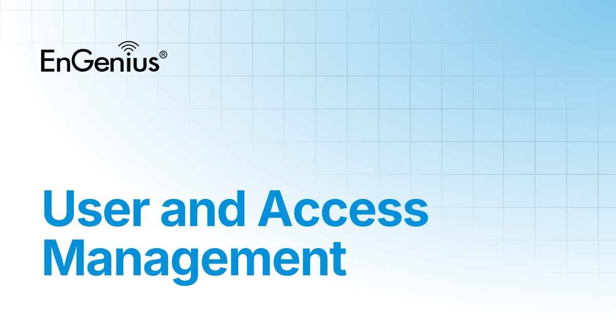 User and Access Management | EnGenius Documentation