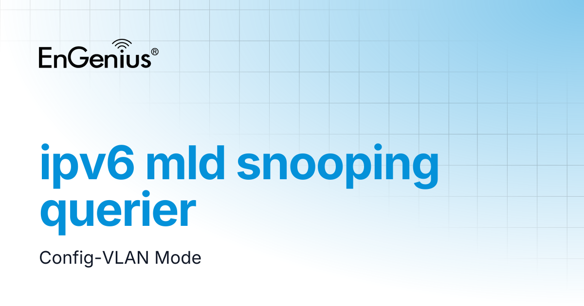 ipv6 mld snooping querier | EnGenius Documentation