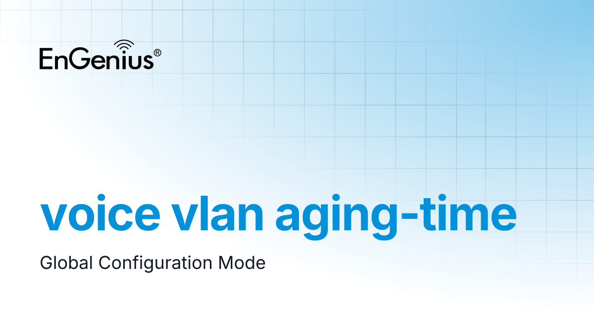 voice vlan aging-time | EnGenius Documentation