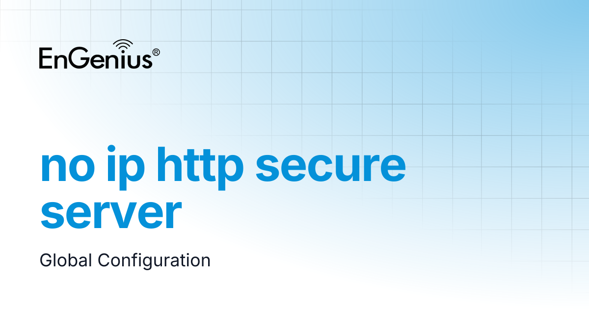 no ip http secure server | EnGenius Documentation