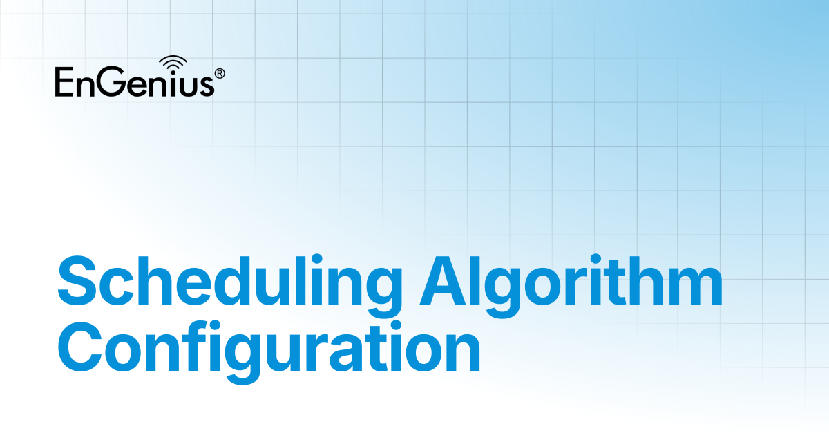 Scheduling Algorithm Configuration | EnGenius Documentation