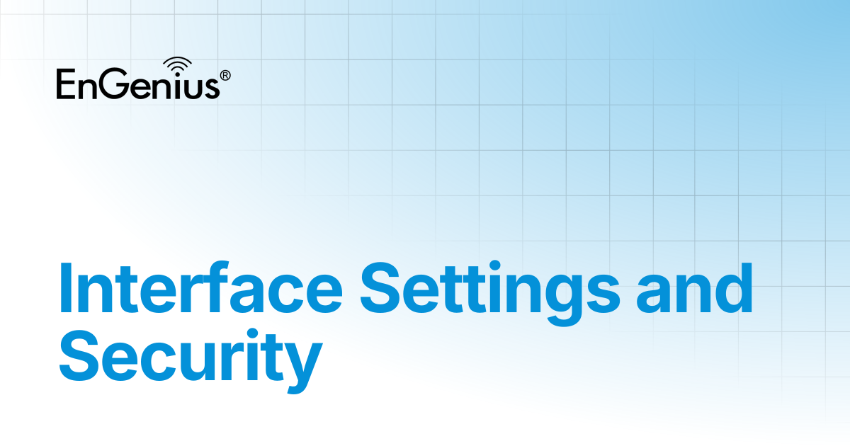 Interface Settings and Security | EnGenius Documentation