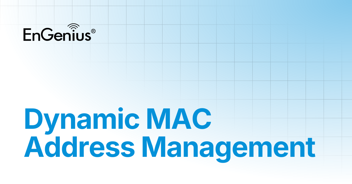Dynamic MAC Address Management | EnGenius Documentation