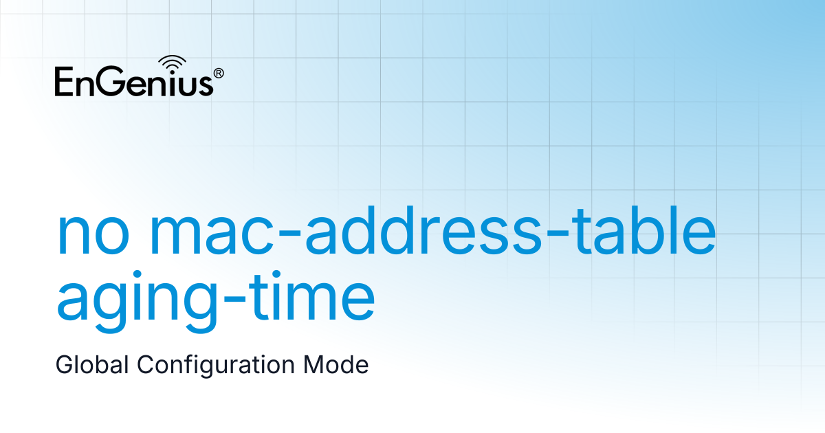 no mac-address-table aging-time | EnGenius Documentation