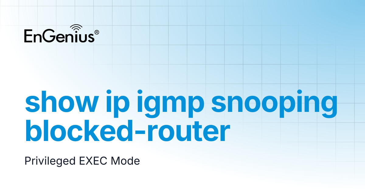 show ip igmp snooping blocked-router | EnGenius Documentation
