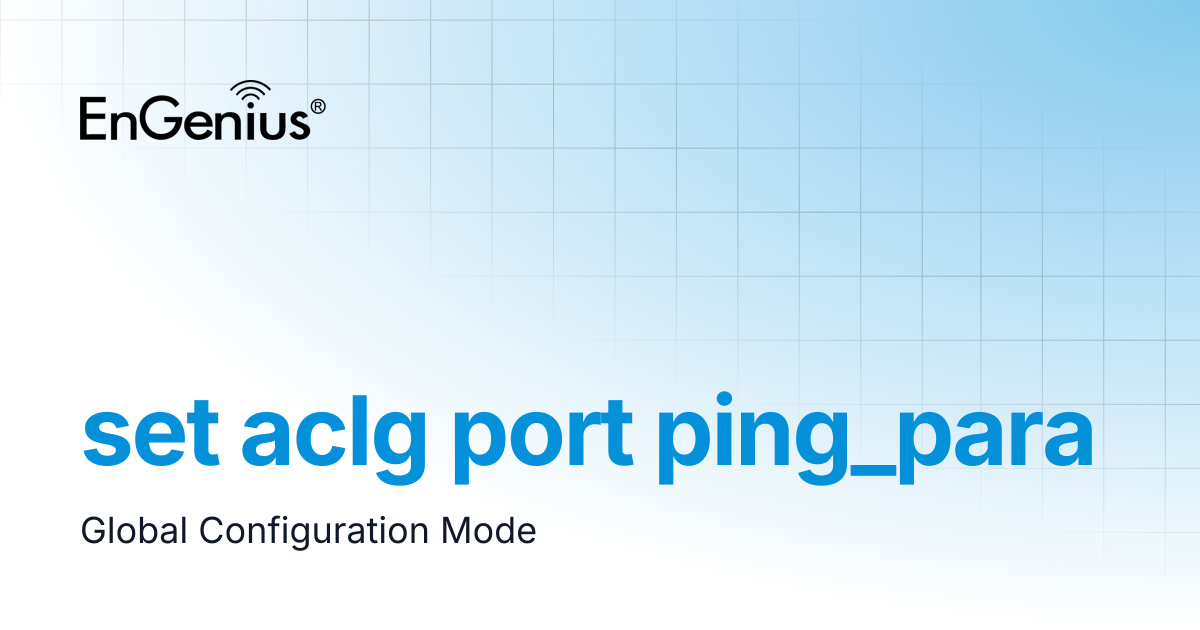 set aclg port ping_para | EnGenius Documentation
