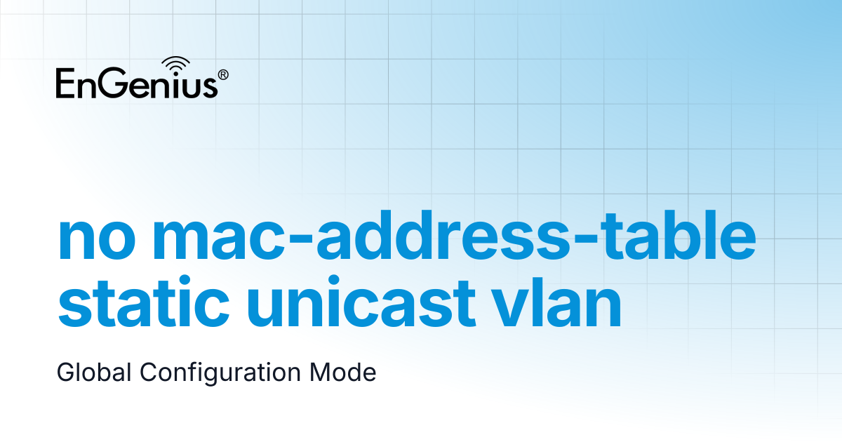 no mac-address-table static unicast vlan | EnGenius Documentation