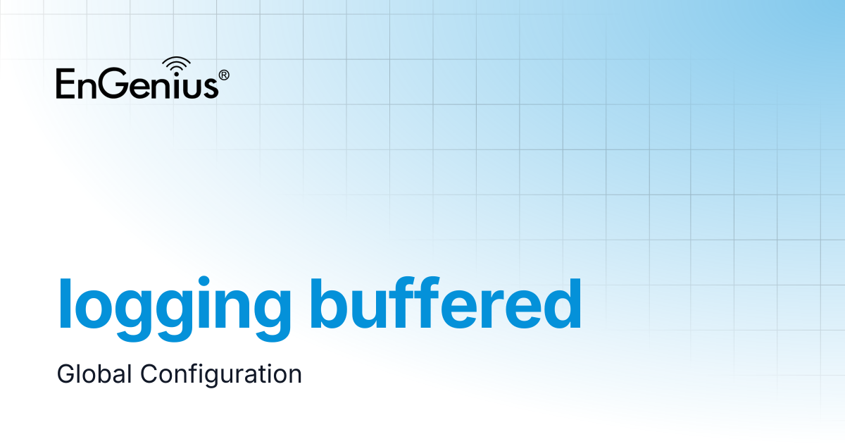 logging buffered | EnGenius Documentation